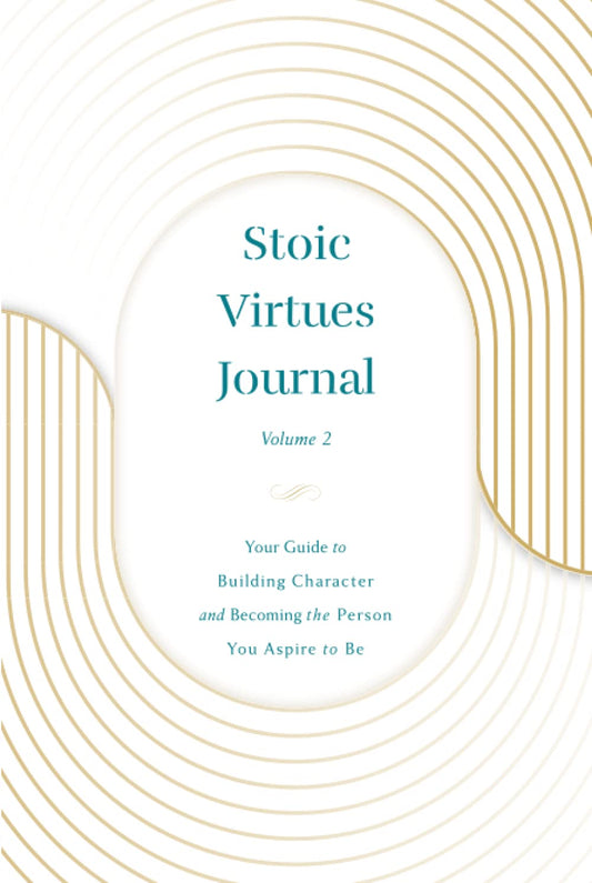 Stoic Virtues Journal - Volume II: Your Guide to Building Character and Becoming the Person You Aspire to Be