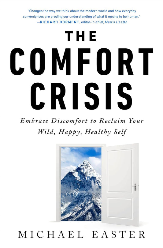 The Comfort Crisis: Embrace Discomfort to Reclaim Your Wild, Happy, Healthy Self