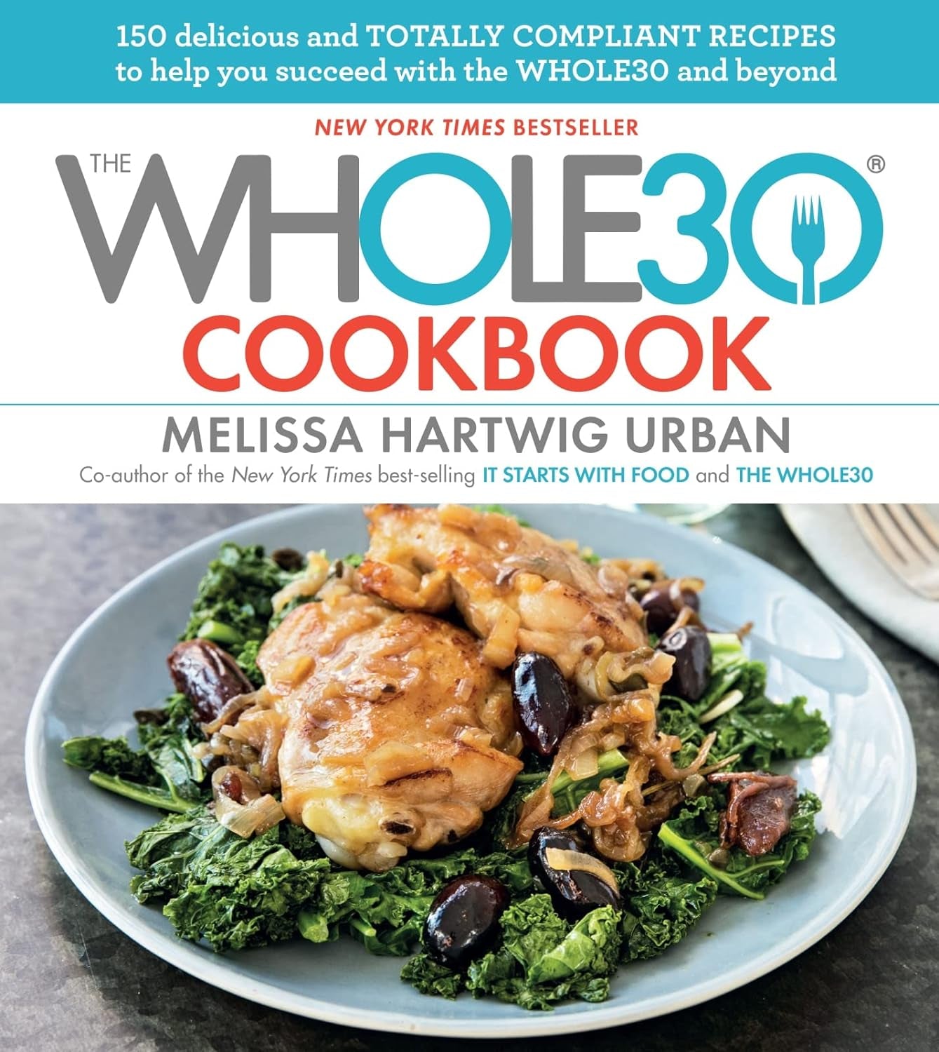 The Whole30 Cookbook: 150 Delicious and Totally Compliant Recipes