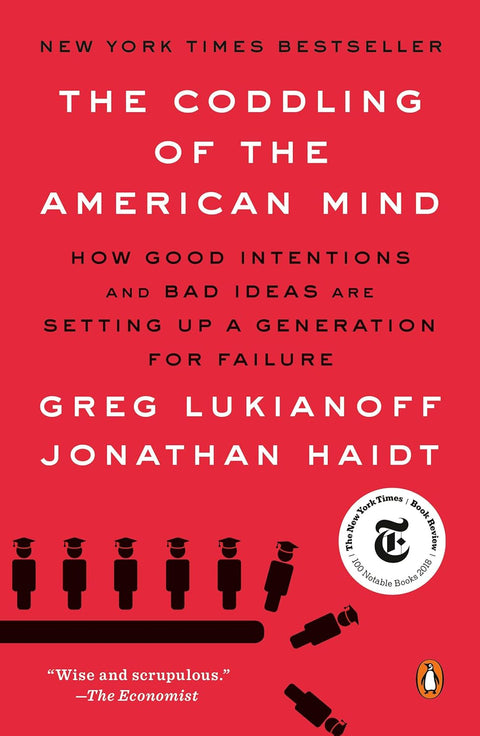 The Coddling of the American Mind: How Good Intentions and Bad Ideas Are Setting up a Generation for Failure