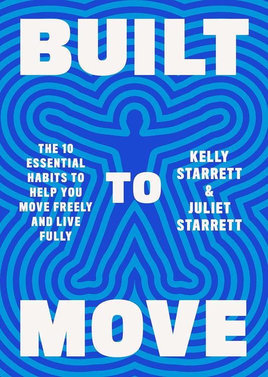 Built to Move: the Ten Essential Habits to Help You Move Freely and Live Fully