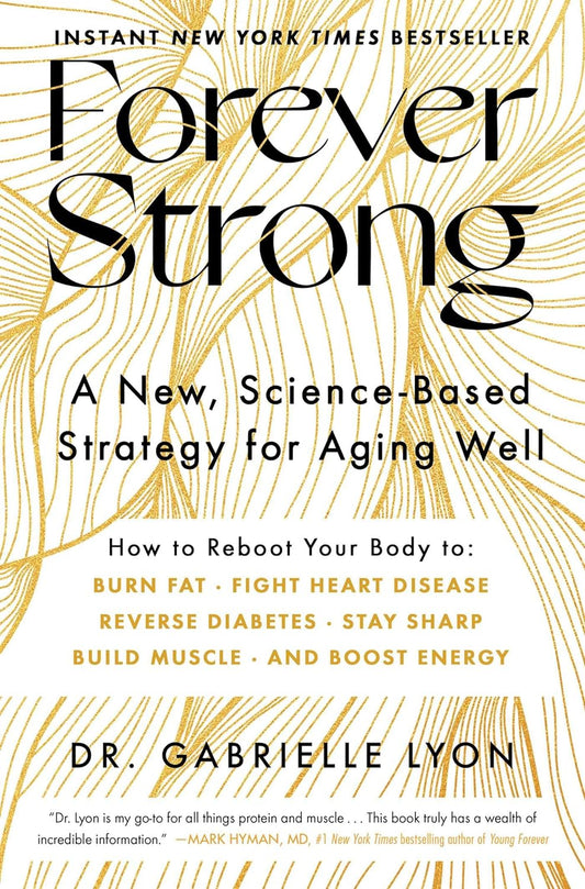 Forever Strong: a New, Science-Based Strategy for Aging Well