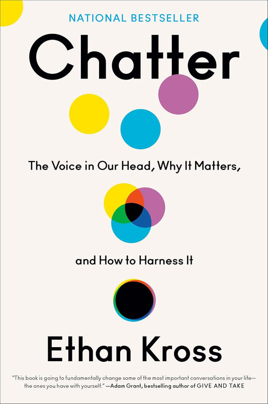 Chatter: the Voice in Our Head, Why It Matters, and How to Harness It