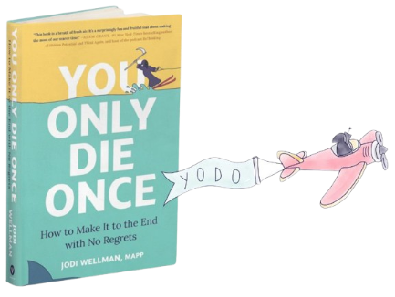 You Only Die Once: How to Make It to the End with No Regrets